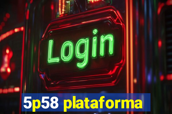 5p58 plataforma